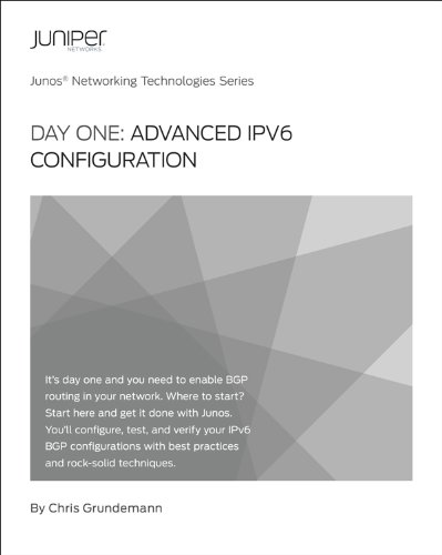 Day One: Advanced IPv6 Configuration (Junos Networking Technologies Series)