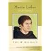Martin Luther: A Life Reformed (Library of World Biography Series)