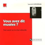 Vous avez dit mus�es ? : Tout savoir sur la crise culturelle