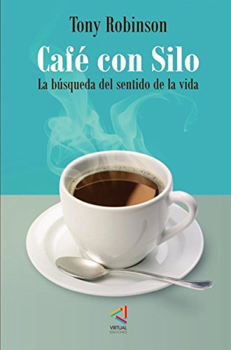 Café con Silo. La búsqueda del sentido de la vida (Spanish Edition)