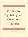 101 Tips for Negotiating with Collections Agencies 101 Tips for Negotiating with Collections Agencies