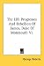The Life Progresses and Rebellion of James, Duke of Monmouth V1