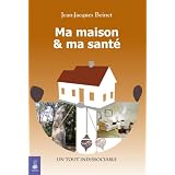 Ma maison et ma sant� : Un tout indissociablepar Jean-Jacques Beinet