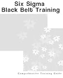 2012 Black Belt Six Sigma Comprehensive Study Guide; Certified Six Sigma Black Belt Reference and Teaching Course SSBB Lean Six Sigma
