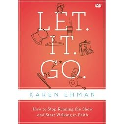 Let. It. Go.: A DVD Study: How to Stop Running the Show and Start Walking in Faith