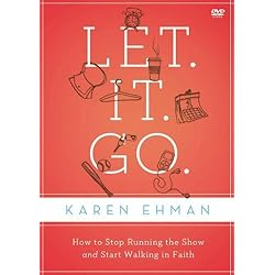 Let. It. Go.: A DVD Study: How to Stop Running the Show and Start Walking in Faith
