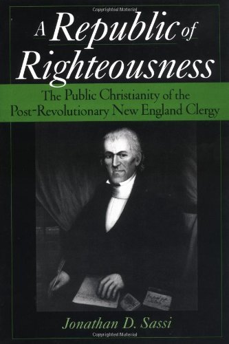 A Republic of Righteousness: The Public Christianity of the Post-Revolutionary New England Clergy (Religion in America)