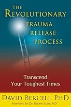The Revolutionary Trauma Release Process: Transcend Your Toughest Times