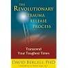 The Revolutionary Trauma Release Process: Transcend Your Toughest Times
