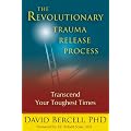 Revolutionary Trauma Release Process: Transcend Your Toughest Times