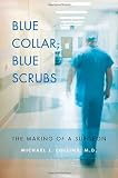Blue Collar, Blue Scrubs: The Making of a Surgeon