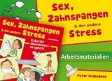 Sex, Zahnspangen und der andere Stress - Arbeitsmaterialien: Pubert&auml;t &uuml;berstehen - so geht's - Peter Brokemper