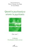 Quand la psychanalyse oriente la psychiatrie Quand la psychanalyse oriente la psychiatrie