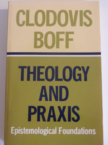 Theology and Praxis: Epistemological Foundations