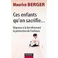 Ces enfants qu'on sacrifie... : R�ponse � la loi r�formant la protection de l'enfance