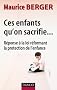 Ces enfants qu'on sacrifie... : R�ponse � la loi r�formant la protection de l'enfance