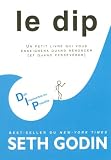 Le DIP : Un petit livre qui vous enseignera quand renoncer (et quand pers�v�rer)