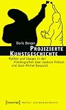 Produkt-Bild: Projizierte Kunstgeschichte: Mythen und Images in den Filmbiografien &uuml;ber Jackson Pollock und Jean-Michel Basquiat