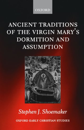 The Ancient Traditions of the Virgin Mary's Dormition and Assumption (Oxford Early Christian Studies)