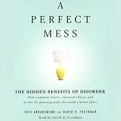 A Perfect Mess: The Hidden Benefits of Disorder | [Eric Abrahamson, David H. Freedman]