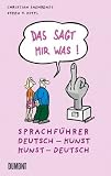 Das sagt mir was: Sprachfuehrer Kunst: Sprachfuehrer Deutsch - Kunst / Kunst - Deutsch