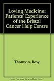 Loving medicine : patients' experiences of the Bristol Cancer Help Centre