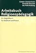 Arbeitsbuch Religionsp�dagogik: Ein Begleitbuch f�r Studium und Praxis