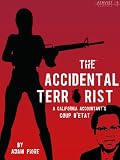 The Accidental Terrorist: A California Accountant's Coup d'Etat (Kindle Single)