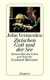 Zwischen Gott und der See: Roman &uuml;ber das Leben und Werk des Gerhard Mercator - John Vermeulen