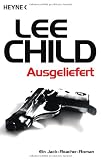 Ausgeliefert: Roman - Lee Child