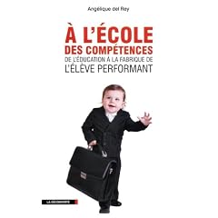 A l'�cole des comp�tences : De l'�ducation � la fabrique de l'�l�ve performant