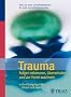 Trauma: Folgen erkennen, �berwinden und an ihnen wachsen
