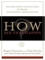 How Did That Happen?: Holding People Accountable for Results the Positive, Principled Way