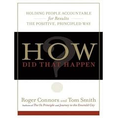 How Did That Happen?: Holding People Accountable for Results the Positive, Principled Way by Roger Connors, Tom Smith, and Lloyd James