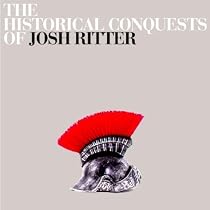 The Historical Conquests Of Josh Ritter