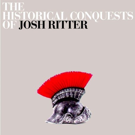 Josh Ritter - The Historical Conquests Of Josh Ritter
