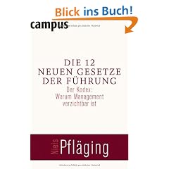 Die 12 neuen Gesetze der F�hrung: Der Kodex: Warum Management verzichtbar ist