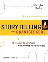 Storytelling for Grantseekers: A Guide to Creative Nonprofit Fundraising
