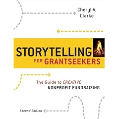 Storytelling for Grantseekers: A Guide to Creative Nonprofit Fundraising