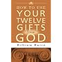 How to Use Your 12 Gifts from God