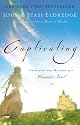 Captivating: Unveiling the Mystery of a Womans Soul by John Eldredge