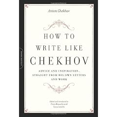 How to Write Like Chekhov: Advice and Inspiration, Straight From His Own Letters and Work