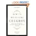 How to Write Like Chekhov: Advice and Inspiration, Straight from His Own Letters and Work