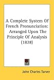 A Complete System of French Pronunciation: Arranged Upon the Principle of Analysis (1828)