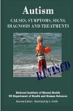 Autism: Causes, Symptoms, Signs, Diagnosis and Treatments - Everything You Need to Know About Autism - Revised Edition -Illustrated by S. Smith