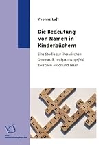 Die Bedeutung von Namen in Kinderbüchern: Eine Studie zur literarischen Onomastik im Spannungsfeld zwischen Autor und Leser