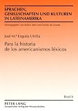 Para La Historia De Los Americanismos Lexicos (Lenguas, Sociedades y Culturas En Latinoamerica)