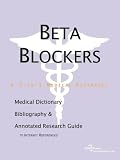 Beta Blockers - A Medical Dictionary, Bibliography, and Annotated Research Guide to Internet References