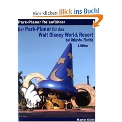 Der Park-Planer f�r das Walt Disney World Resort bei Orlando, Florida - 4. Edition: Der Insider-Reisef�hrer durch die weltgr��te Freizeitparkanlage