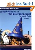 Der Park-Planer f�r das Walt Disney World Resort bei Orlando, Florida - 4. Edition: Der Insider-Reisef�hrer durch die weltgr��te Freizeitparkanlage